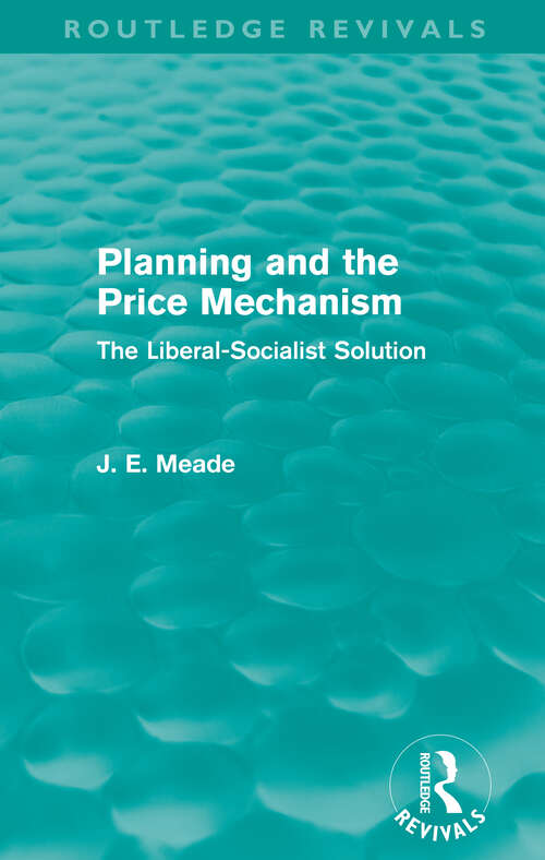 Book cover of Planning and the Price Mechanism: The Liberal-Socialist Solution (Collected Works of James Meade: Vol. 6)