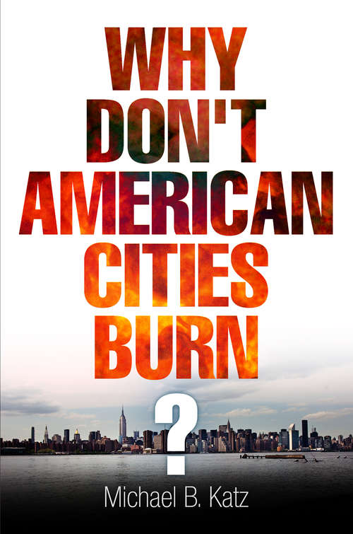 Book cover of Why Don't American Cities Burn?