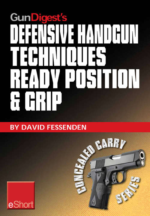 Book cover of Gun Digest's Defensive Handgun Techniques Ready Position & Grip eShort