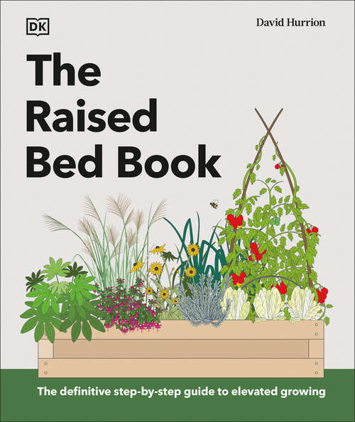 Book cover of The Raised Bed Book: Get the Most from Your Raised Bed, Every Step of the Way