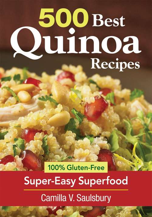 Book cover of 500 Best Quinoa Recipes: Using Nature's Superfood for Gluten-Free Breakfasts, Mains, Desserts and More