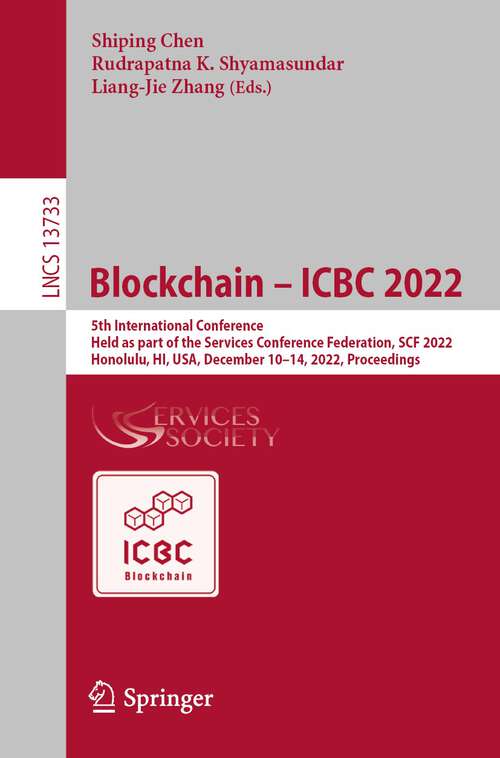 Book cover of Blockchain – ICBC 2022: 5th International Conference, Held as part of the Services Conference Federation, SCF 2022, Honolulu, HI, USA, December 10–14, 2022, Proceedings (1st ed. 2022) (Lecture Notes in Computer Science #13733)