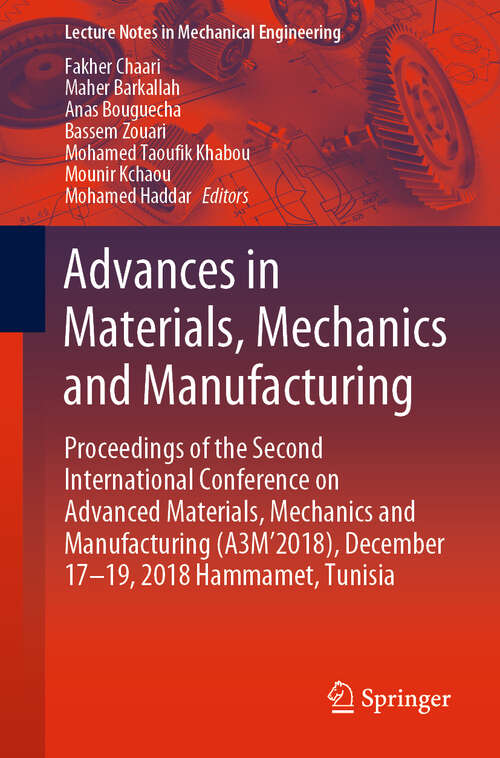 Advances in Materials, Mechanics and Manufacturing: Proceedings of the Second International Conference on Advanced Materials, Mechanics and Manufacturing (A3M’2018), December 17–19, 2018 Hammamet, Tunisia (Lecture Notes in Mechanical Engineering)