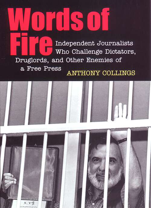 Book cover of Words of Fire: Independent Journalists who Challenge Dictators, Drug Lords, and Other Enemies of a Free Press