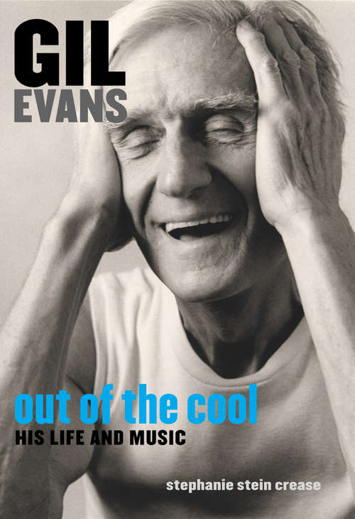Book cover of Gil Evans: Out of the Cool: His Life and Music
