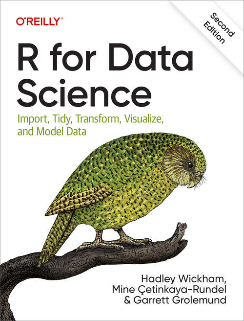 Book cover of R for Data Science: Import, Tidy, Transform, Visualize, and Model Data (2)