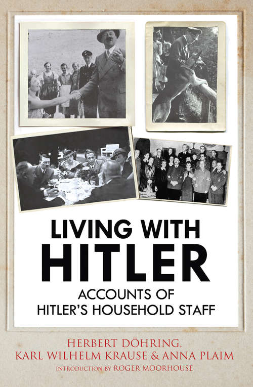 Living with Hitler: Accounts of Hitlers Household Staff