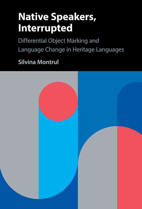 Book cover of Native Speakers, Interrupted: Differential Object Marking and Language Change in Heritage Languages