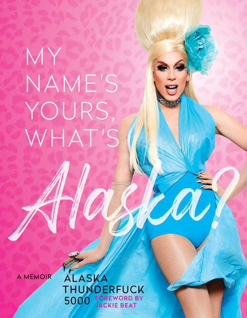 Book cover of My Name's Yours, What's Alaska?: A Memoir