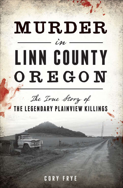 Book cover of Murder in Linn County, Oregon: The True Story of the Legendary Plainview Killings