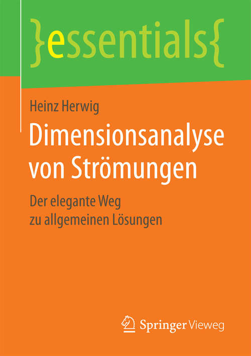 Book cover of Dimensionsanalyse von Strömungen: Der elegante Weg zu allgemeinen Lösungen (essentials)