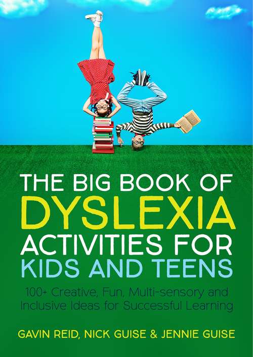The Big Book of Dyslexia Activities for Kids and Teens: 100+ Creative, Fun, Multi-sensory and Inclusive Ideas for Successful Learning