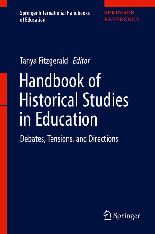 Book cover of Handbook of Historical Studies in Education: Debates, Tensions, and Directions (1st ed. 2020) (Springer International Handbooks of Education)