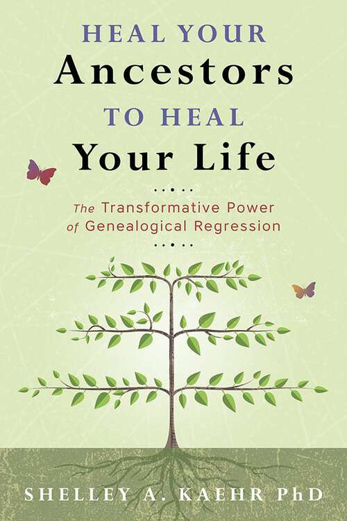 Book cover of Heal Your Ancestors to Heal Your Life: The Transformative Power of Genealogical Regression