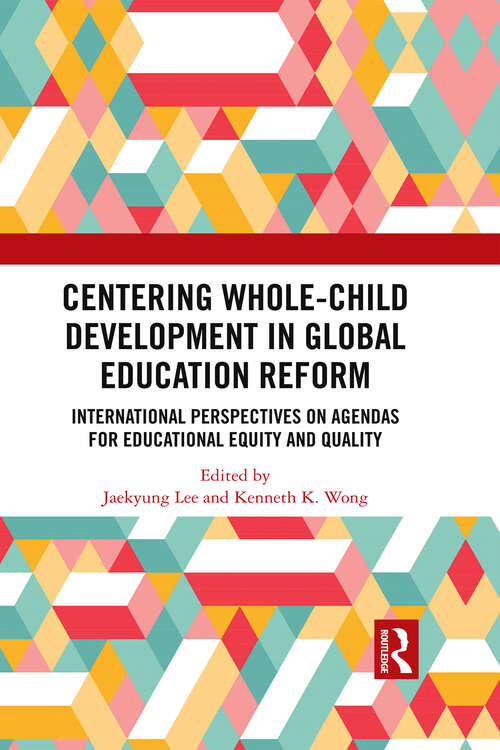 Book cover of Centering Whole-Child Development in Global Education Reform: International Perspectives on Agendas for Educational Equity and Quality