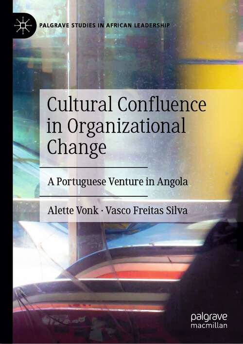 Book cover of Cultural Confluence in Organizational Change: A Portuguese Venture in Angola (1st ed. 2024) (Palgrave Studies in African Leadership)