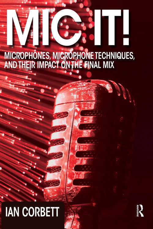 Book cover of Mic It!: Microphones, Microphone Techniques, And Their Impact On The Final Mix