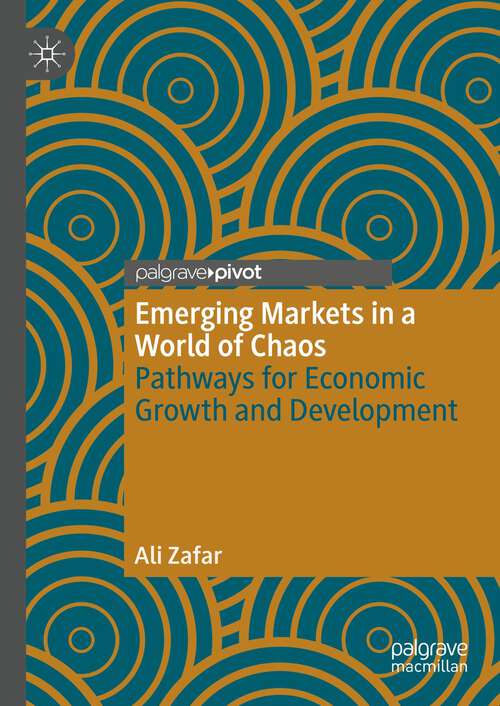 Book cover of Emerging Markets in a World of Chaos: Pathways for Economic Growth and Development (1st ed. 2023)