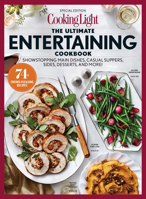 Book cover of COOKING LIGHT Ultimate Entertaining Cookbook: Showstopping Main Dishes, Casual Suppers, Sides, Desserts, and More!