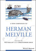 A New Companion to Herman Melville (Blackwell Companions to Literature and Culture)