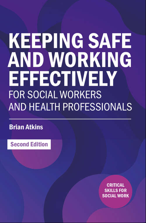 Book cover of Keeping Safe and Working Effectively For Social Workers and Health Professionals (2) (Critical Skills for Social Work)