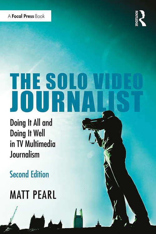 Book cover of The Solo Video Journalist: Doing It All and Doing It Well in TV Multimedia Journalism (2)