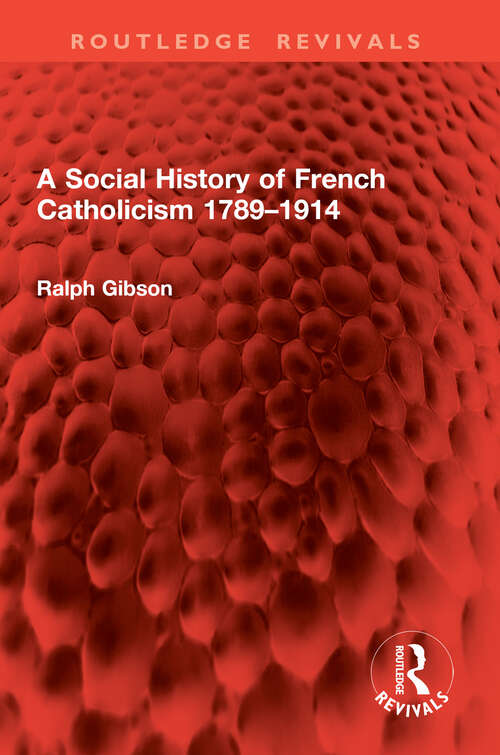 Book cover of A Social History of French Catholicism 1789–1914 (1) (Routledge Revivals)