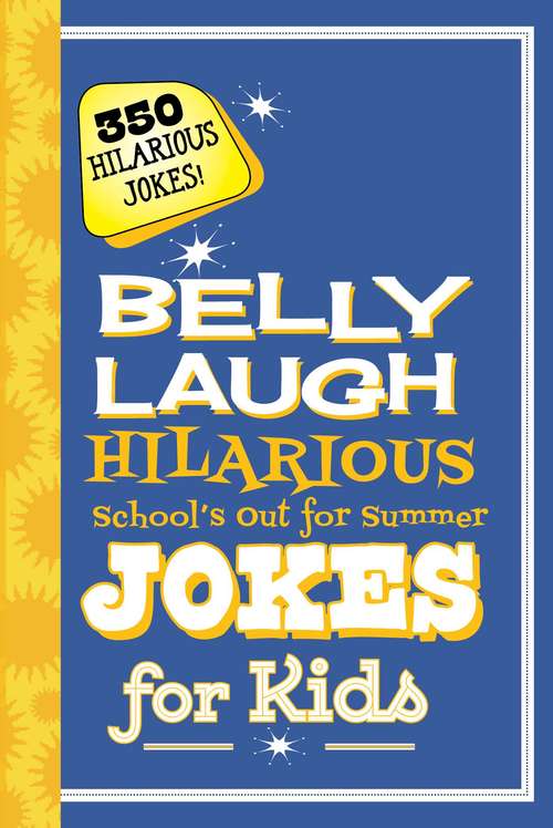 Book cover of Belly Laugh Hilarious School's Out for Summer Jokes for Kids: 350 Hilarious Summer Jokes!