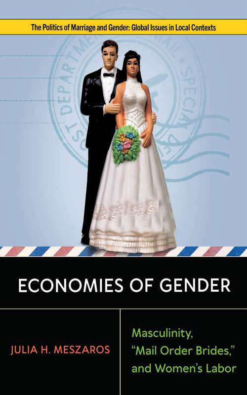 Book cover of Economies of Gender: Masculinity, "Mail Order Brides," and Women’s Labor (Politics of Marriage and Gender: Global Issues in Local Contexts)
