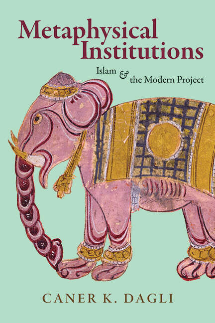 Book cover of Metaphysical Institutions: Islam and the Modern Project (SUNY series in Islam)
