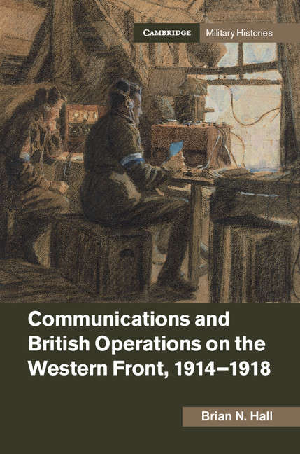 Book cover of Cambridge Military Histories: Communications and British Operations on the Western Front, 1914–1918