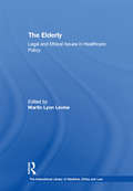 The Elderly: Legal and Ethical Issues in Healthcare Policy (The International Library of Medicine, Ethics and Law)