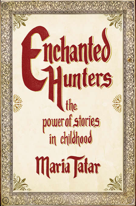 Enchanted Hunters: The Power of Stories in Childhood