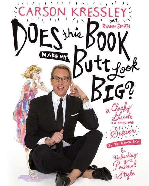 Book cover of Does This Book Make My Butt Look Big?: A Cheeky Guide to Feeling Sexier in Your Own Skin & Unleashing Your Personal Style