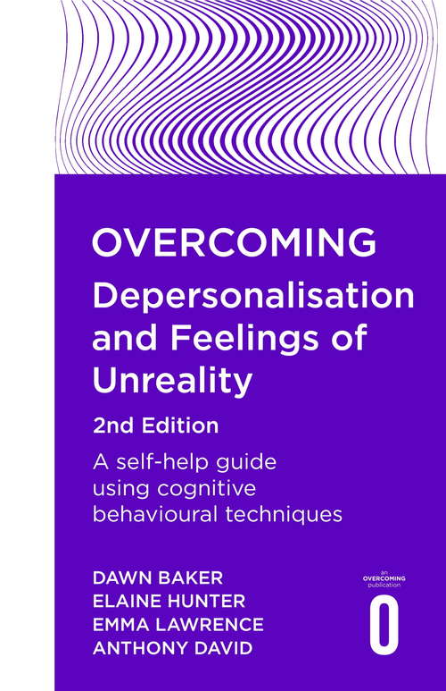 Overcoming Depersonalisation and Feelings of Unreality: A self-help guide using cognitive behavioural techniques (Overcoming Ser.)
