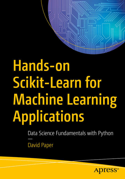 Book cover of Hands-on Scikit-Learn for Machine Learning Applications: Data Science Fundamentals with Python (1st ed.)