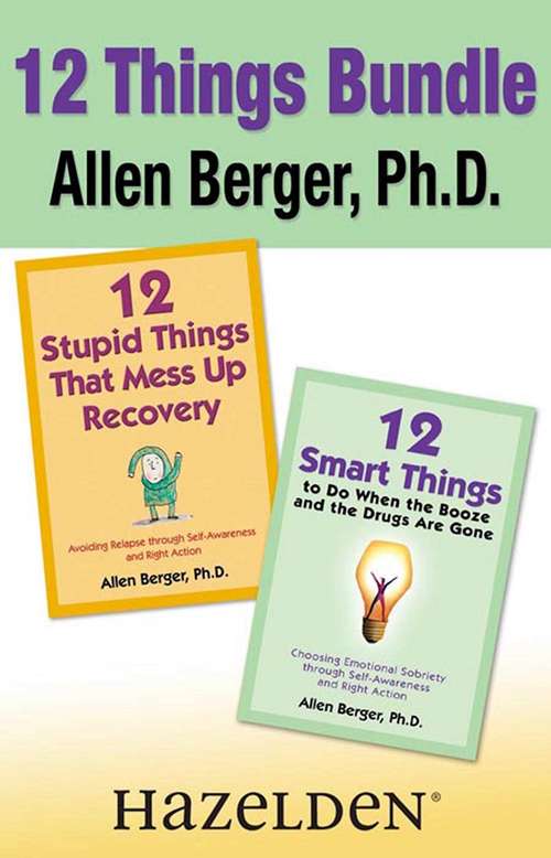 Book cover of 12 Stupid Things That Mess Up Recovery & 12 Smart Things to Do When the Booze and Drugs Are Gone