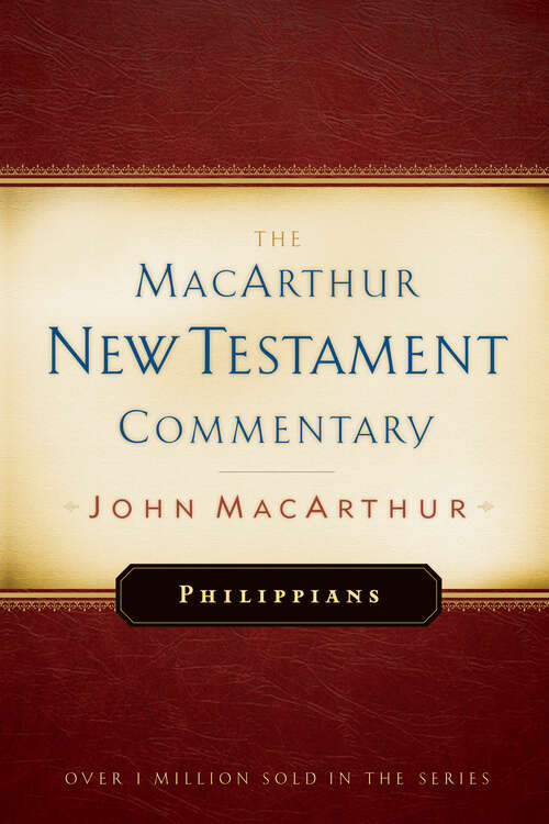 Philippians MacArthur New Testament Commentary: Christ, The Source Of Joy And Strength (MacArthur New Testament Commentary Series #21)