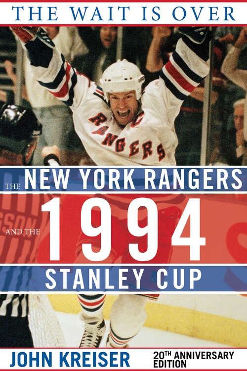 The Wait Is Over: The New York Rangers and the 1994 Stanley Cup