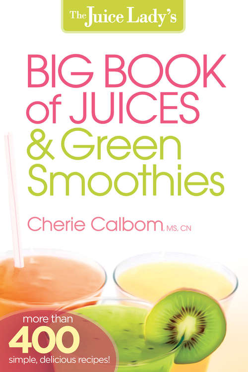 Book cover of The Juice Lady's Big Book of Juices and Green Smoothies: More Than 400 Simple, Delicious Recipes!