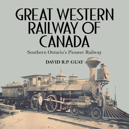 Book cover of Great Western Railway of Canada: Southern Ontario’s Pioneer Railway