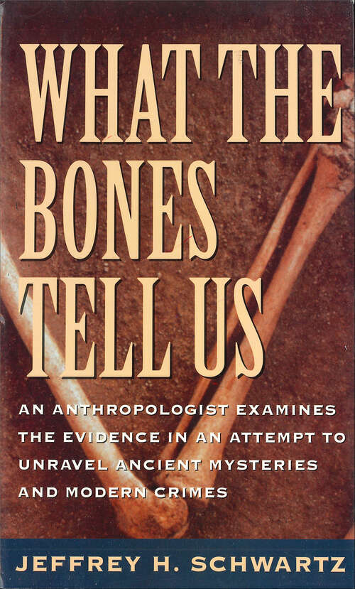 Book cover of What the Bones Tell Us: An Anthropologist Examines the Evidence in an Attempt to Unravel Ancient Mysteries and Modern Crimes