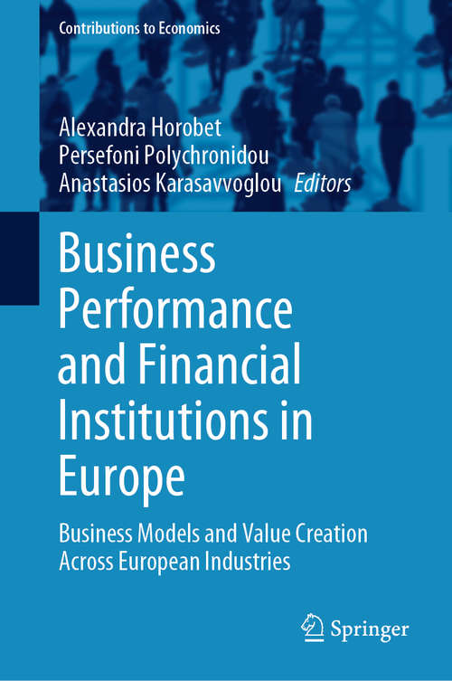 Business Performance and Financial Institutions in Europe: Business Models and Value Creation Across European Industries (Contributions to Economics)