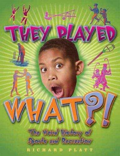 Book cover of They Played What?!: The Weird History of Sports and Recreation