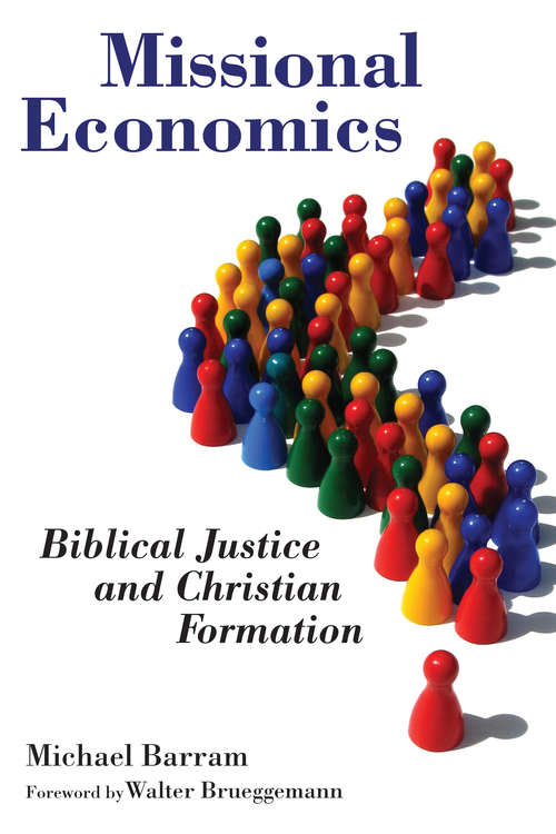 Missional Economics: Biblical Justice and Christian Formation (The Gospel and Our Culture Series (GOCS))