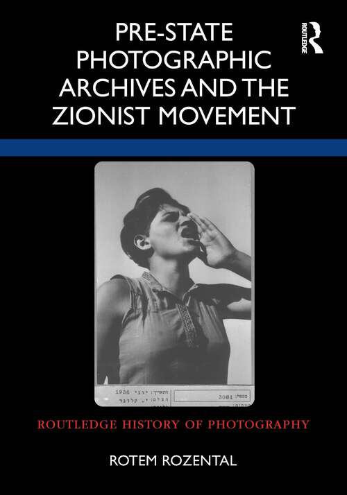 Book cover of Pre-State Photographic Archives and the Zionist Movement (Routledge History of Photography)