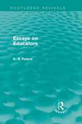 Essays on Educators (Routledge Revivals: R. S. Peters on Education and Ethics)