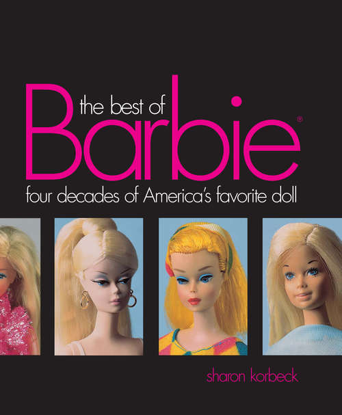 Book cover of The Best Of Barbie: Four Decades of America's Favorite Doll