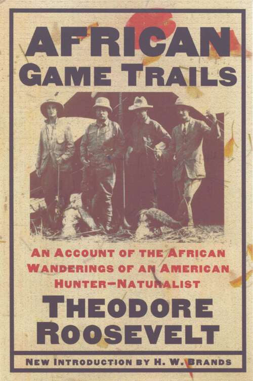 Book cover of African Game Trails: An Account of the African Wanderings of an American Hunter-Natrualist