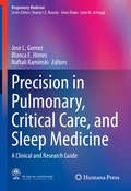 Precision in Pulmonary, Critical Care, and Sleep Medicine: A Clinical and Research Guide (Respiratory Medicine)